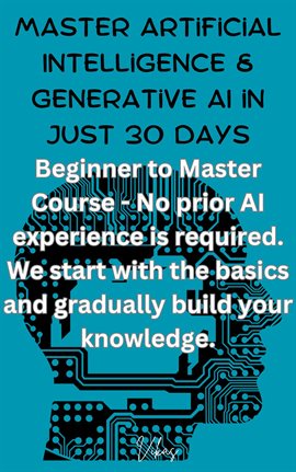 Cover image for Master Artificial Intelligence & Generative AI in Just 30 Days - Beginner to Master Course - No Prio