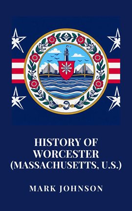 Imagen de portada para History of Worcester (Massachusetts, U.S.)