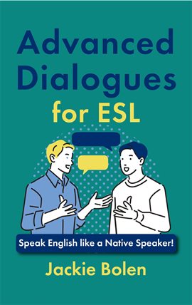 Cover image for Advanced Dialogues for ESL: Speak English Like a Native Speaker!
