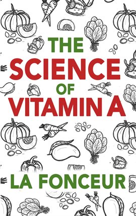 Cover image for The Science of Vitamin A: Everything You Need to Know About Vitamin A