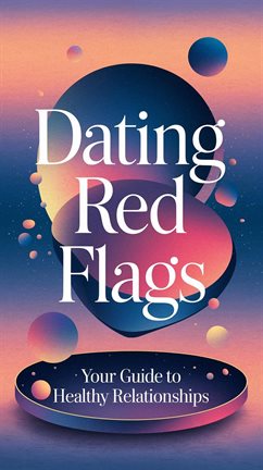 Cover image for Dating Red Flags: Your Guide to Healthy Relationships