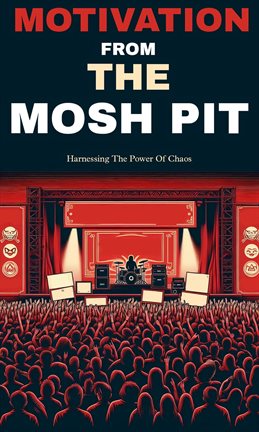 Motivation From the Mosh Pit