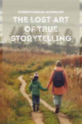 Cover image for The Lost Art of True Storytelling