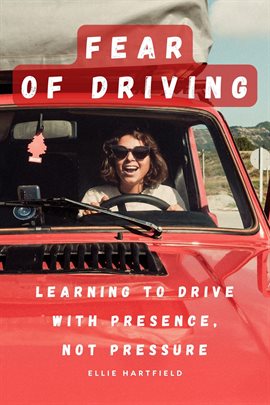 Imagen de portada para Fear of Driving: Learning to Drive With Presence, Not Pressure