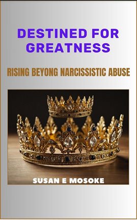 Cover image for Destined for Greatness: Rising Beyond Narcissistic Abuse