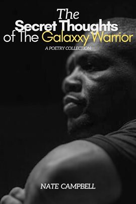 Cover image for The Secret Thoughts of the Galaxxy Warrior: A Poetry Collection