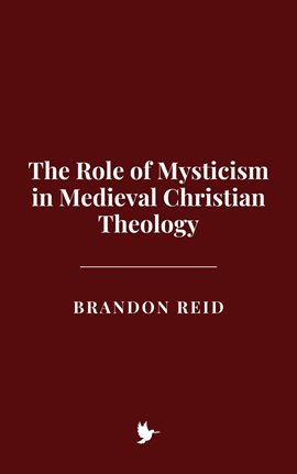 Imagen de portada para The Role of Mysticism in Medieval Christian Theology