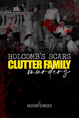 Holcomb's Scars: Clutter Family Murders