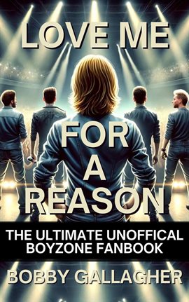 Love Me for a Reason, the Ultimate Unofficial Boyzone Fanbook