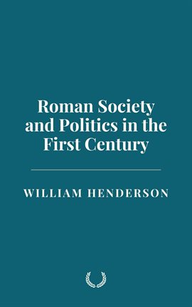 Roman Society and Politics in the First Century