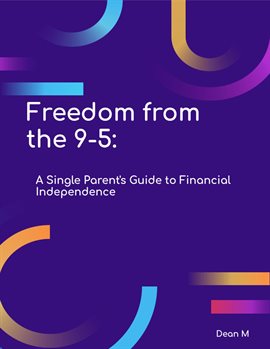 Imagen de portada para Freedom From the 9–5: A Single Parent's Guide to Financial Independence