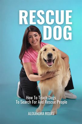Cover image for Rescue Dog How to Teach Dogs to Search for and Rescue People