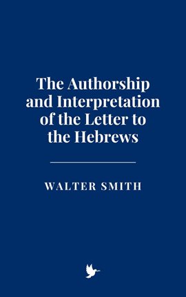 Imagen de portada para The Authorship and Interpretation of the Letter to the Hebrews