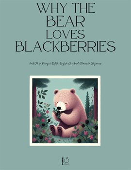 Cover image for Why the Bear Loves Blackberries and Other Bilingual Dutch-English Children's Stories for Beginners
