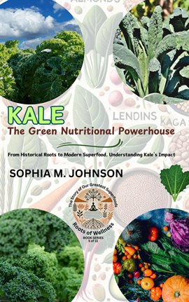 Imagen de portada para Kale: The Green Nutritional Powerhouse: From Historical Roots to Modern Superfood, Understanding Kal