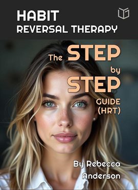 Cover image for Habit Reversal Therapy the Step-By-Step Guide (HRT)