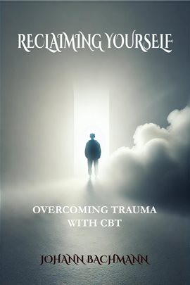 Cover image for Reclaiming Yourself Overcoming Trauma With CBT