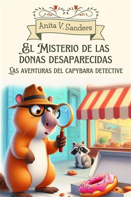 El Misterio De Las Donas Desaparecidas: Las Aventuras Del Capybara Detective