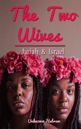 Cover image for The Two Wives: Judah & Israel