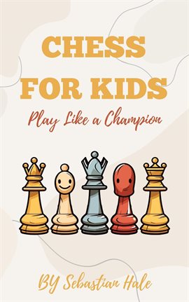 Cover image for Chess for Kids Play Like a Champion