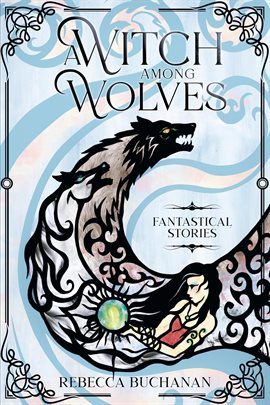 A Witch Among Wolves: Fantastical Stories