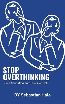 Imagen de portada para Stop Overthinking Free Your Mind and Take Control