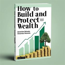 How to Build and Protect Your Wealth