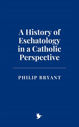 Imagen de portada para A History of Eschatology in a Catholic Perspective