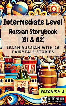 Cover image for Intermediate Level Russian Storybook (B1 & B2): Learn Russian With 25 Fairytale Stories