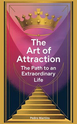 Imagen de portada para The Art of Attraction: The Path to an Extraordinary Life
