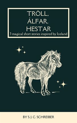 Cover image for Tröll, Álfar, Hestar: 3 Magical Short Stories Inspired by Iceland