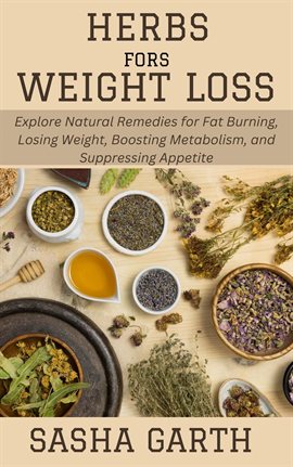 Imagen de portada para Herbs for Weight Loss: Explore Natural Remedies for Fat Burning, Losing Weight, Boosting Metabolism,