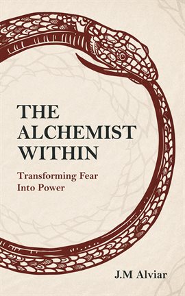 Cover image for The Alchemist Within: Transforming Fear Into Power