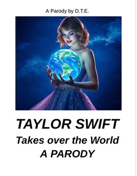 Cover image for Taylor Swift Takes Over the World: A Parody
