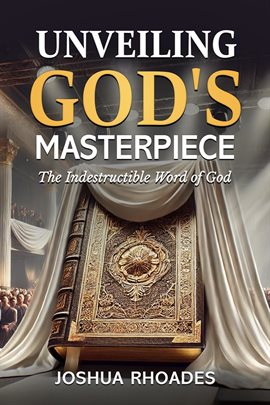 Imagen de portada para Unveiling God's Masterpiece the Indestructible Word of God
