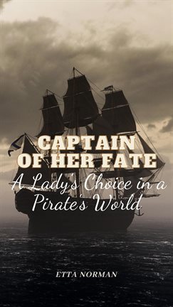 Cover image for Captain of Her Fate: A Lady's Choice in a Pirate's World