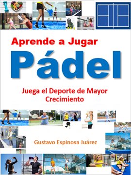 Cover image for Aprende a Jugar Pádel Juega el Deporte de Mayor Crecimiento