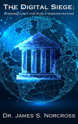 Imagen de portada para The Digital Siege: Cybersecurity for Public Administrators