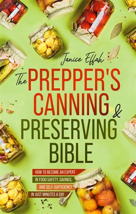 Imagen de portada para The Prepper's Canning & Preserving Bible: How to Become an Expert in Food Safety, Savings, and Self-