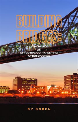 Cover image for Building Bridges: Effective Co-parenting After High-conflict Divorce