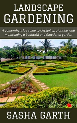 Imagen de portada para Landscape Gardening: A Comprehensive Guide to Designing, Planting, and Maintaining a Beautiful and F
