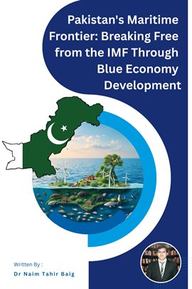 Pakistan's Maritime Frontier: Breaking Free From the Imf Through Blue Economy Development