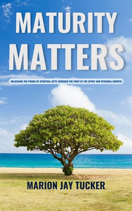 Maturity Matters: Unlocking the Power of Spiritual Gifts Through the Fruit of the Spirit and Persona
