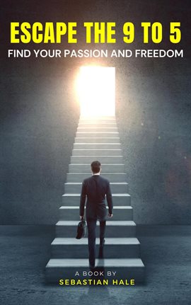 Imagen de portada para Escape the 9 to 5 Find Your Passion and Freedom