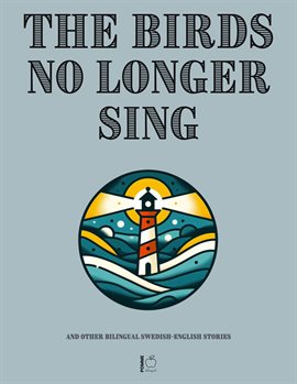 Imagen de portada para The Birds No Longer Sing and Other Bilingual Swedish-English Stories
