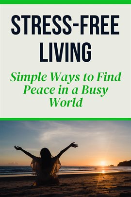 Cover image for Stress-Free Living – Simple Ways to Find Peace in a Busy World