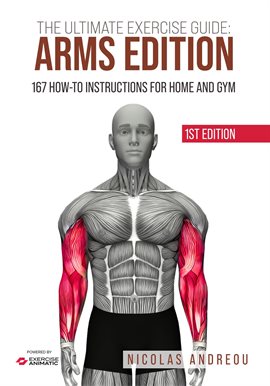 Cover image for The Ultimate Exercise Guide: Arms Edition 167 How-To Instructions for Home and Gym