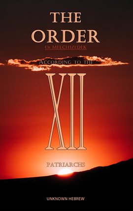 Imagen de portada para The Order of Melchizedek: According to the 12 Patriarchs