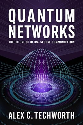 Cover image for Quantum Networks: The Future of Ultra-Secure Communication