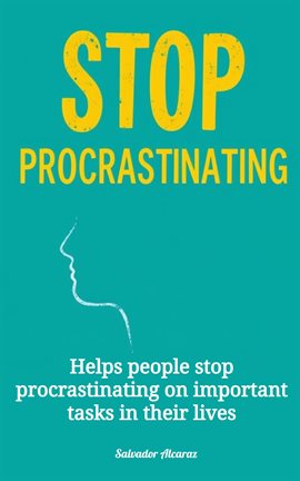 Cover image for Stop Procrastinating – Helps People Stop Procrastinating on Important Tasks in Their Lives
